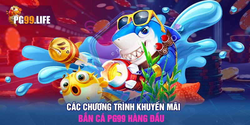 Các chương trình khuyến mãi bắn cá PG99 hàng đầu