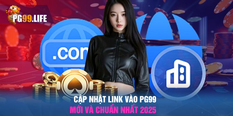 Cập nhật link vào PG99 mới và chuẩn nhất 2025