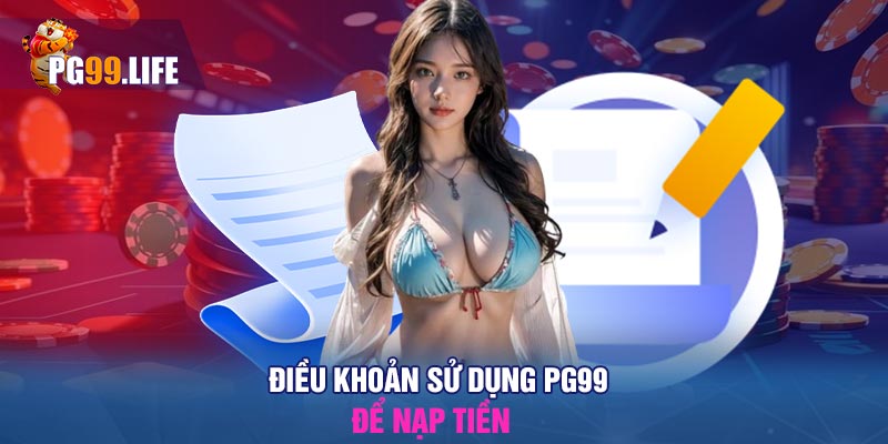 Điều khoản sử dụng PG99 để nạp tiền