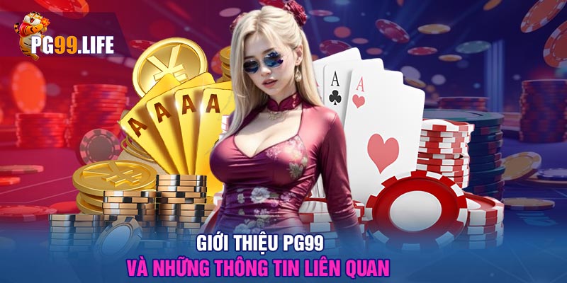 Giới thiệu PG99 và những thông tin liên quan