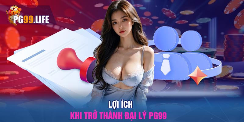 Lợi ích khi trở thành đại lý PG99