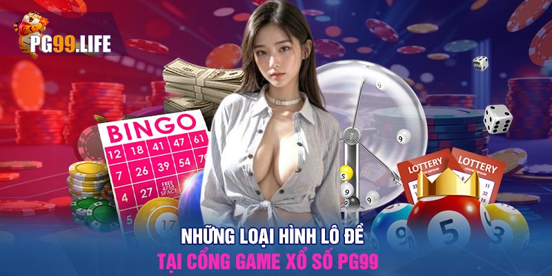 Những Loại Hình Lô Đề Tại Cổng Game Xổ Số PG99