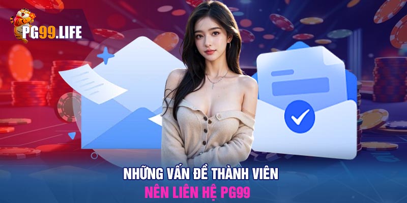 Những vấn đề thành viên nên liên hệ PG99