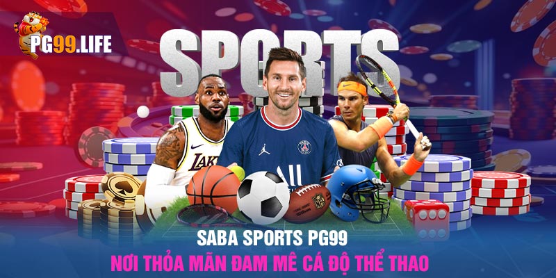 Saba Sports Pg99 - Nơi Thỏa Mãn Đam Mê Cá Độ Thể Thao