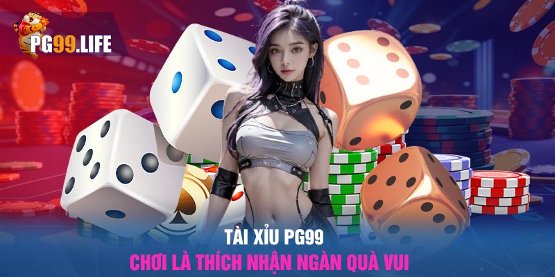 Tài Xỉu PG99 – Chơi Là Thích Nhận Ngàn Quà Vui