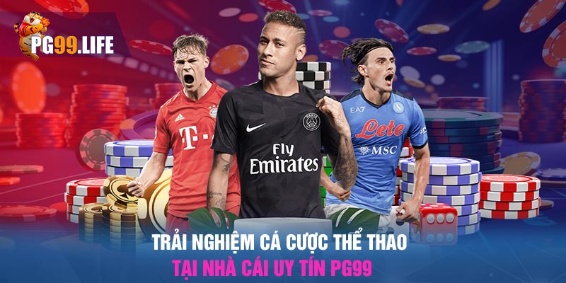 Trải nghiệm Cá cược thể thao tại nhà cái uy tín PG99